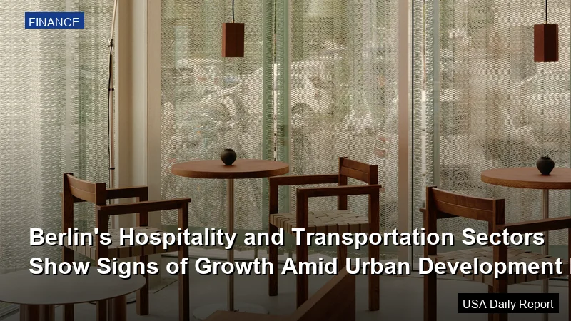 Berlin's Hospitality and Transportation Sectors Show Signs of Growth Amid Urban Development Boom