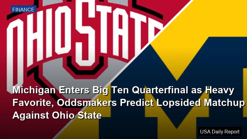 Michigan Enters Big Ten Quarterfinal as Heavy Favorite, Oddsmakers Predict Lopsided Matchup Against Ohio State