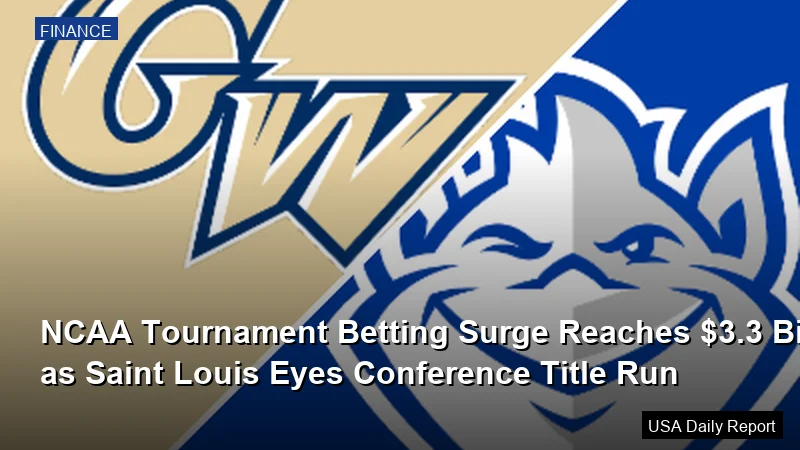 NCAA Tournament Betting Surge Reaches $3.3 Billion as Saint Louis Eyes Conference Title Run