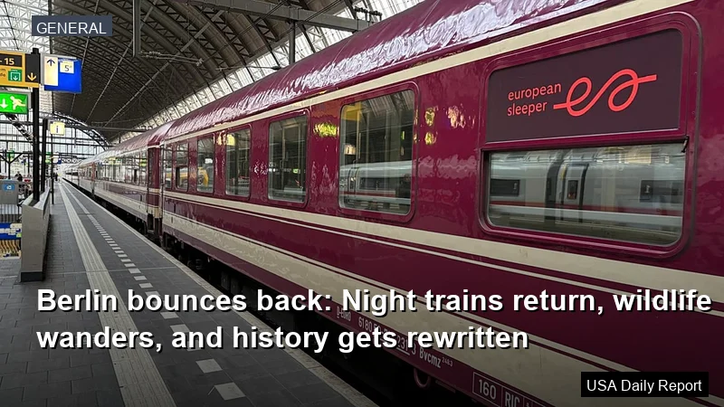 Berlin bounces back: Night trains return, wildlife wanders, and history gets rewritten